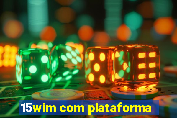 15wim com plataforma